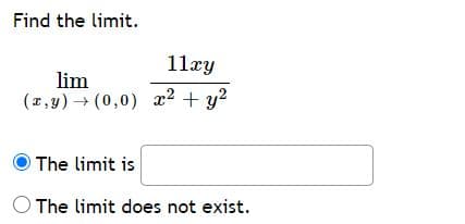 Find the limit.
11ry
lim
(2,y) (0,0) ² + y?
The limit is
The limit does not exist.
