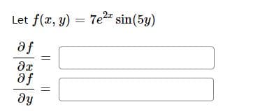Let f(x, y) = 7e2 sin(5y)
af
fe
dy
