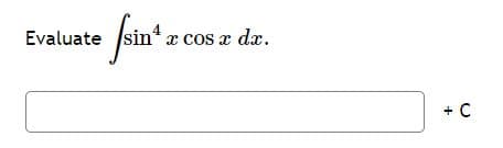 Evaluate sin' x cos x da.
+ C
