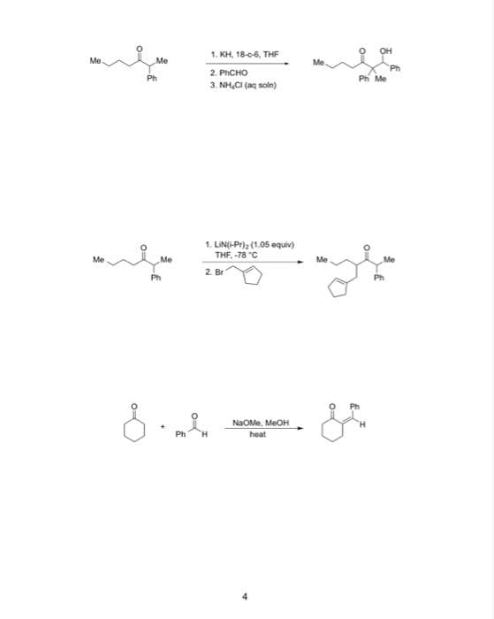 Me
Me
O
Ph
Me
Me
Ph
1. KH, 18-c-6, THF
2.
PHCHO
3. NH₂Cl(aq soln)
1. LIN(i-Pr)2 (1.05 equiv)
THF, -78 °C
2. Br
8.h
Ph
NaOMe, MeOH
heat
Me
Me
O £
Ph Me
Me
Ph