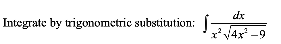 dx
Integrate by trigonometric substitution:
x'V4x? -9
