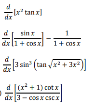 d
dx
d sin x
1
1 + cos x
dx [1 + cos x]
[3 sin³ (tan √/x² + 3x²)]
dx
d [(x² + 1) cotx
dx 3 cos x csc x
-
-[x² tanx]
le