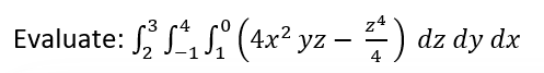 -3
Z4
Evaluate: 2₁₁ (4x² yz - ) dz dy dx
—
4