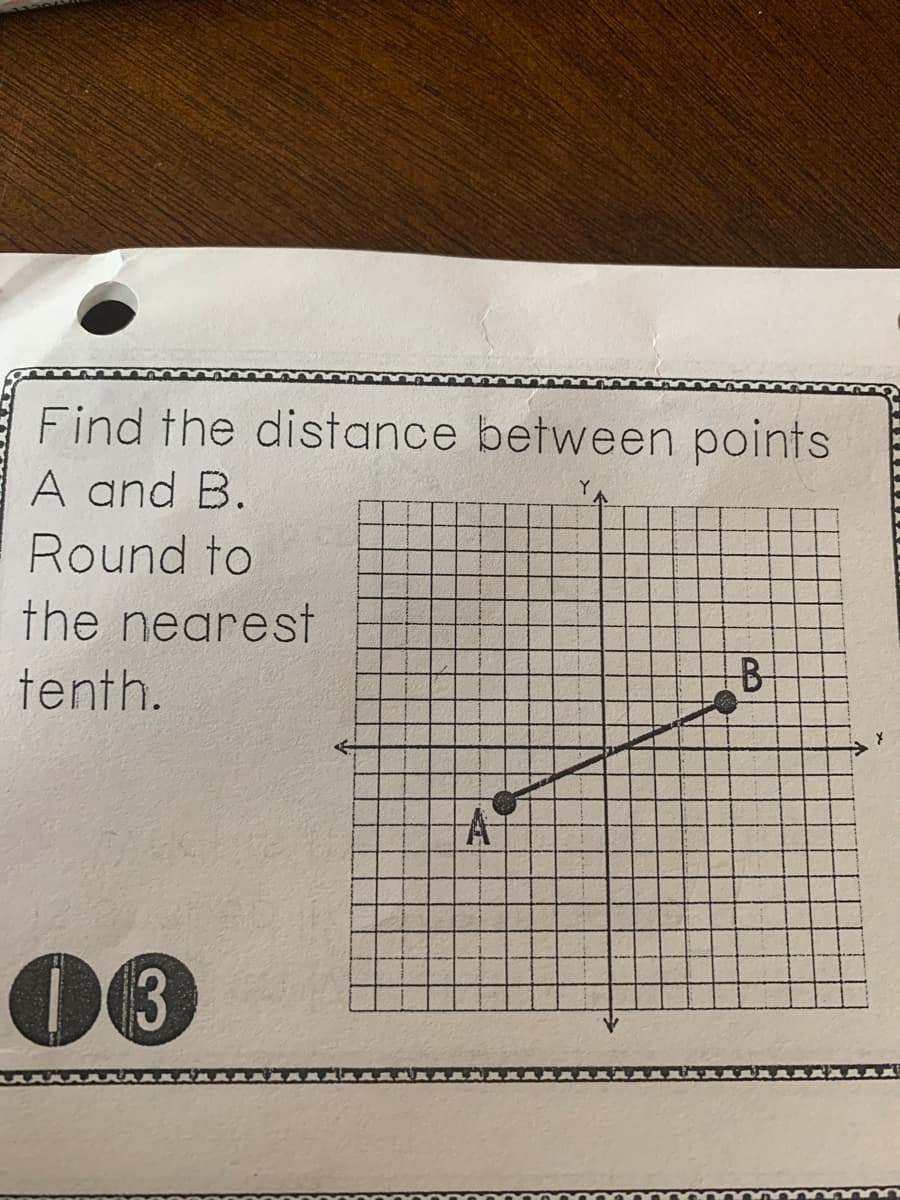 Find the distance between points
A and B.
Round to
the nearest
tenth.
03
