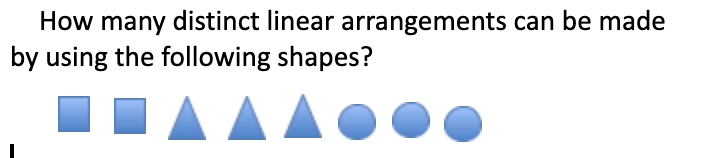 How many distinct linear arrangements can be made
by using the following shapes?
