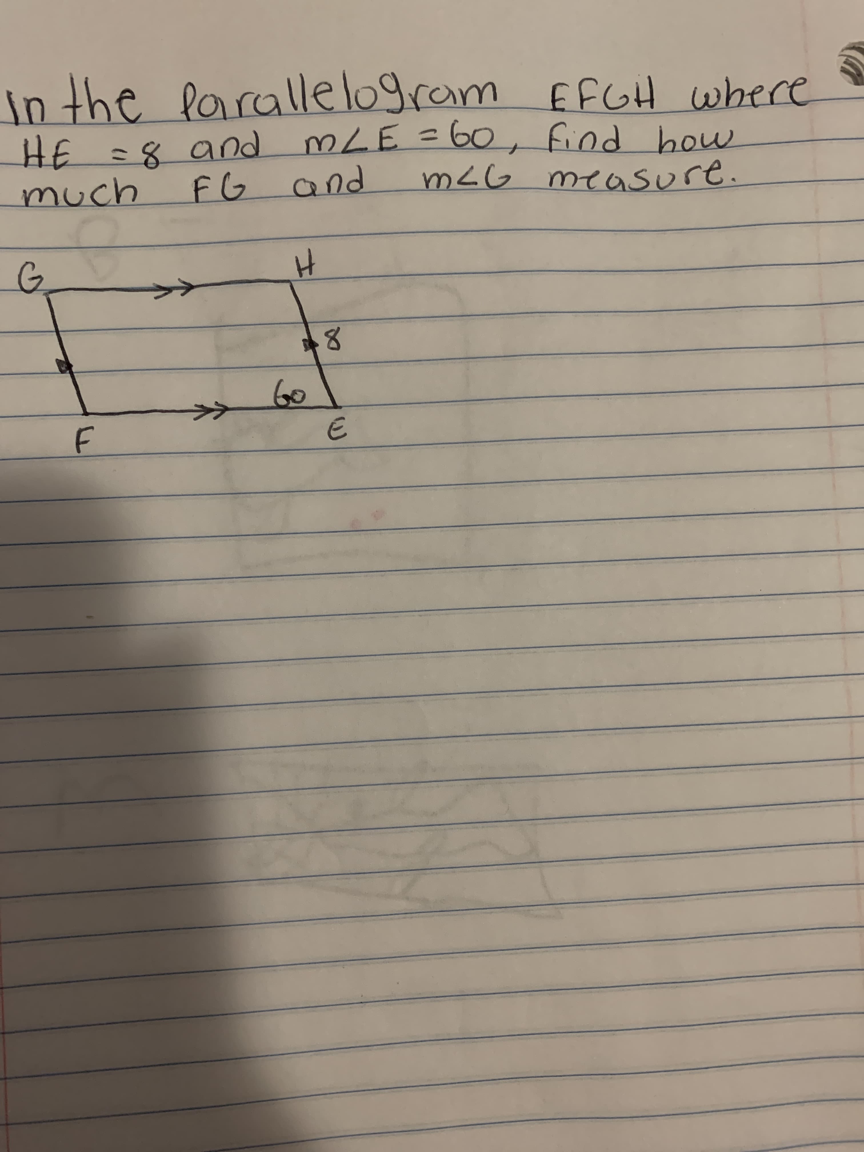 in the larallelogram EFGH where
HE
E =8 and MLE = 60, find how
%3D
much
FG
and
m<G measure.
V.
60
>>
F
It
