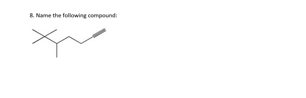 8. Name the following compound:
