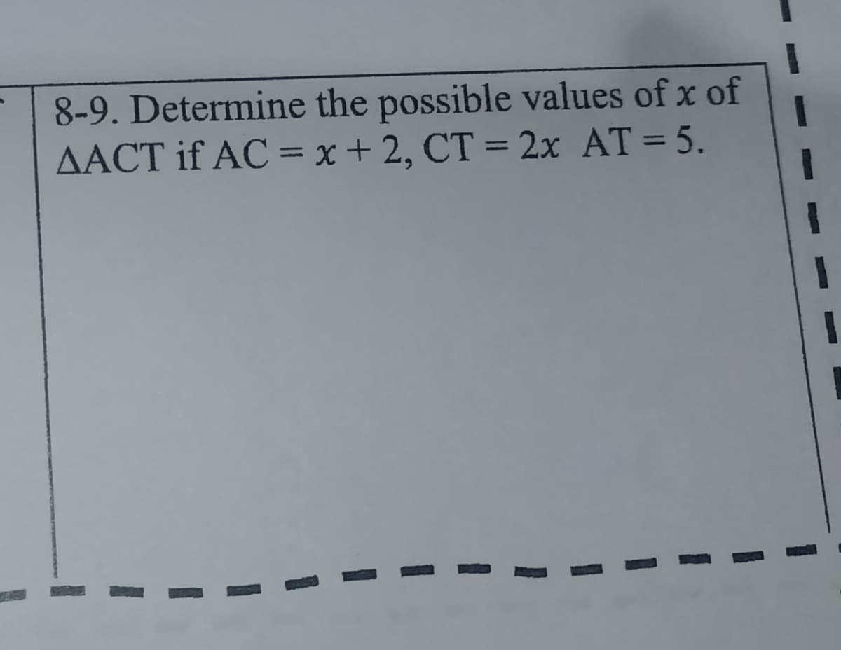 8-9. Determine the possible values of x of
AACT if AC = x + 2, CT = 2x AT= 5.
%3D
%3D
