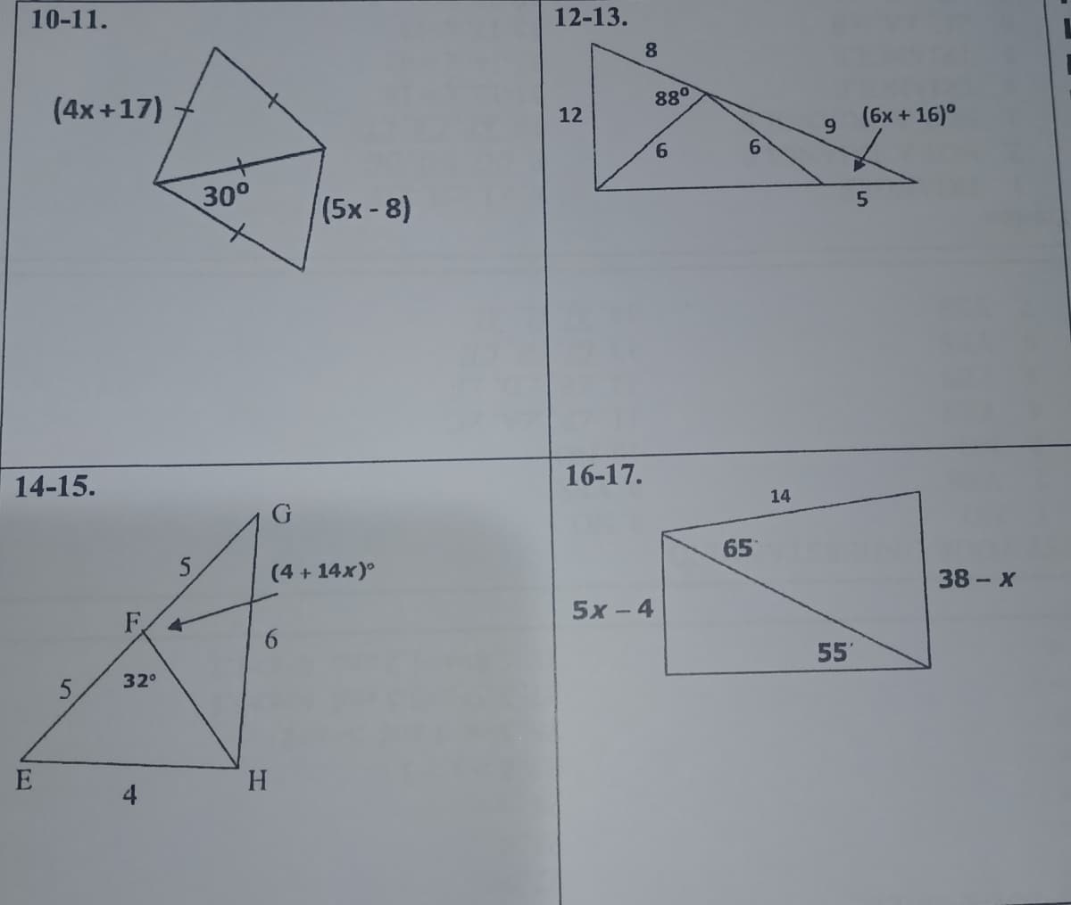 10-11.
12-13.
8.
88°
(4x +17)
(6x + 16)°
12
9.
9.
6.
30°
(5x-8)
5.
16-17.
14-15.
14
65
(4 + 14x)°
38 - X
5х-4
F.
55'
32°
E
H.
