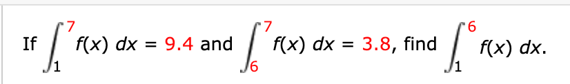 7
6.
If
f(x) dx
= 9.4 and
f(x) dx = 3.8, find
f(x) dx.
1
1
