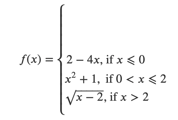 f(x) = { 2 – 4x, if x < 0
x² + 1, if 0 < x < 2
Vx - 2, if x > 2
