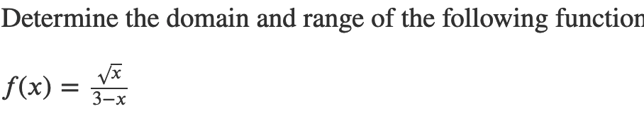 Determine the domain and range of the following function
f(x) =
3—х
