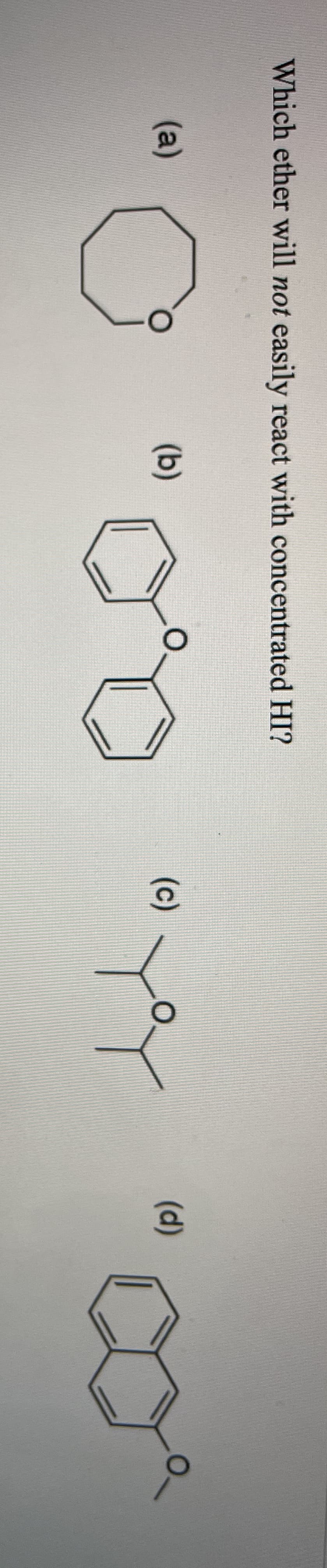 Which ether will not easily react with concentrated HI?
(a)
(b)
(c)
(d)
