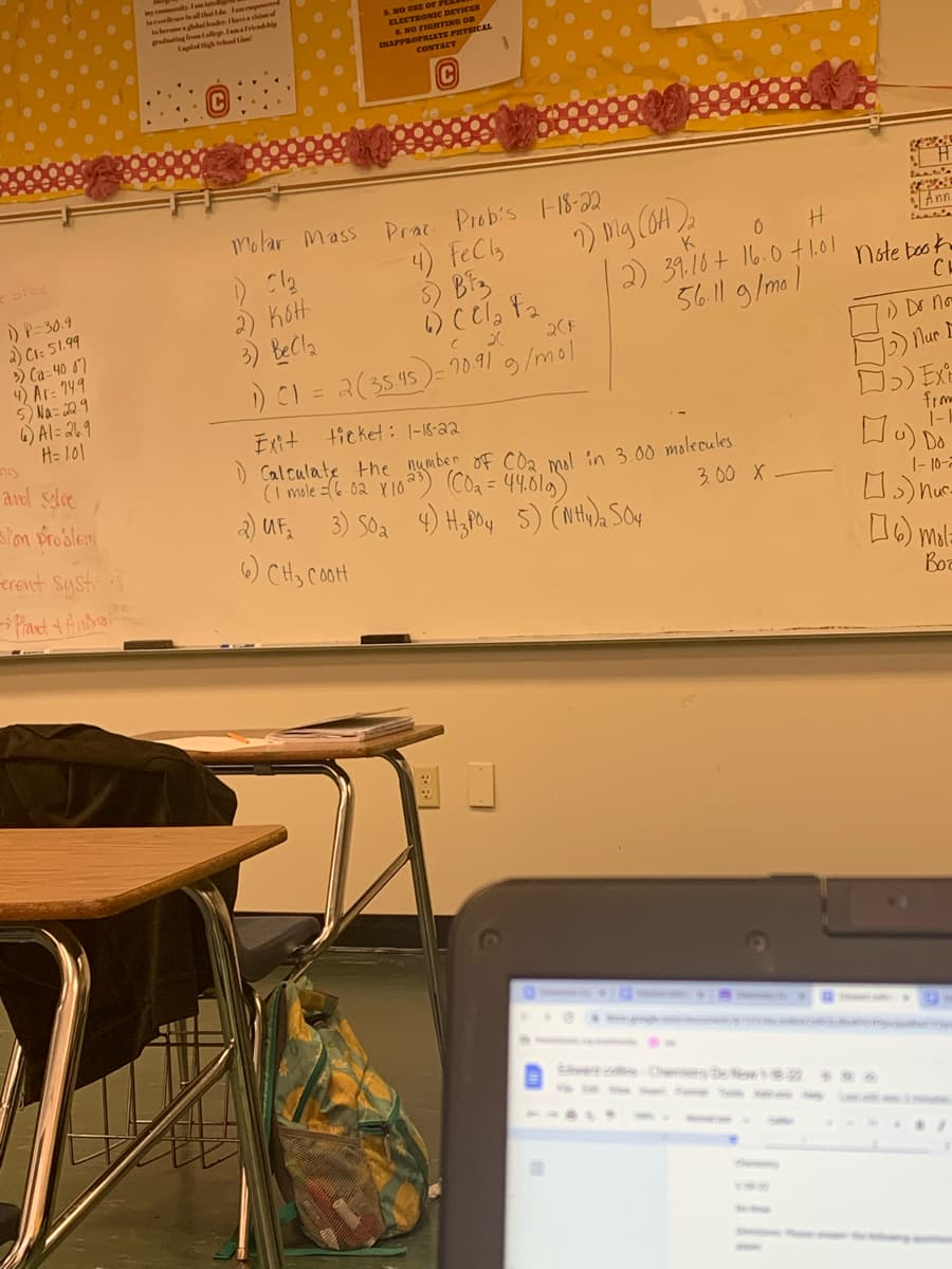 tebe laer. harasof
lrglamriradip
VICE
ling trm Calleg
Capialgh L
ELECTRONIC
FIGETING On
ENAPPROPRIATE PHTSICAL
CONTACT
Prac. Prob's FI18-22
4) feCly
5) Biz
Molar Mass
Ann
K
2) 39.10+ 16.0 t1.01
56.11 g/mol
)P-30.9
2) CI: 51.99
) Ca- 40 07
4) Ar: 149
5) Na= 20.9
6) Al= 269
H= 101
2) Kott
3) BeCla
) CI = 2(35 45)= 0.91 g/mol
note book
CH
17) Dr na
%3D
Exit
ticket: 1-18-aa
frm
1-1
aned selve
slom problem
) Calculate the number oF COa mal in 3.00 molecules
(I mole =(6 02 Y 10) Còa= 44.619)
2) UF; 3) Soa 9) Hypy 5) (nH), SOy
) CHy CootH
3.00 X
|- 10-2
) nuc-
1) mala
erent Syst
Planct +Andna
Boc
55
