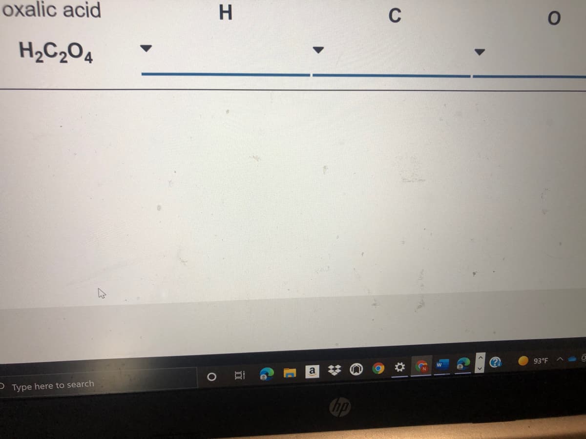 oxalic acid
C
H2C2O4
93°F
- Type here to search
bp
