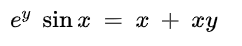 ey sin x = x + xy
