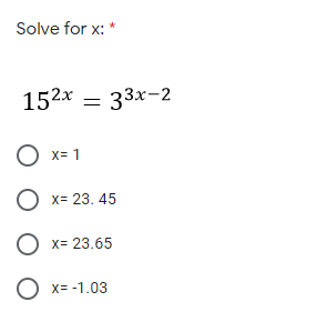 Solve for x: *
152x = 33x-2
%3D
X= 1
О х- 23. 45
x= 23.65
O x= -1.03
