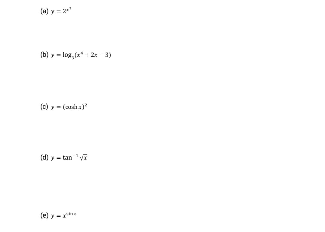 (a) y = 2x*
(b) y = log, (x* + 2x – 3)
%3D
(c) y = (cosh x)?
(d) y = tan-1 x
(e) y = xsinx
