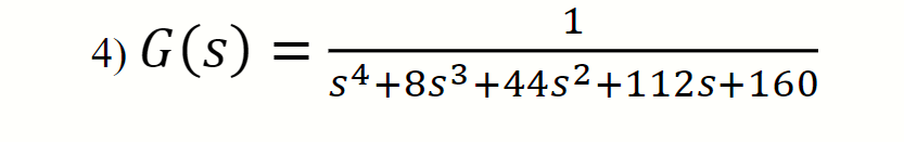 1
4) G(s)
s4+8s3+44s²+112s+160
