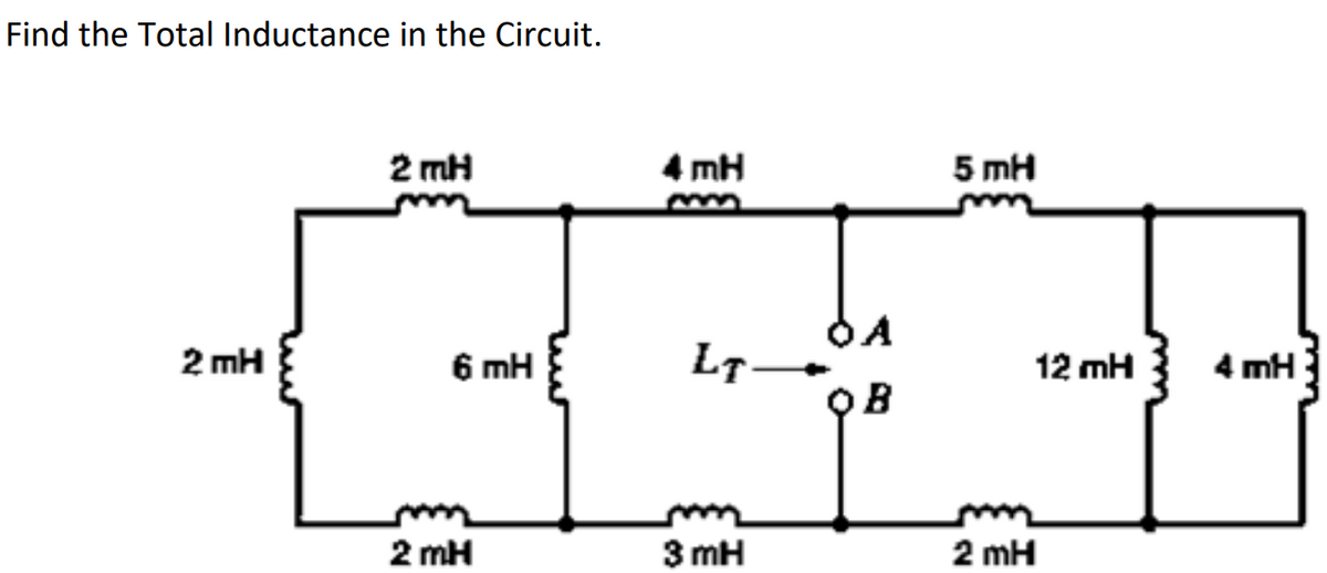 Find the Total Inductance in the Circuit.
2 mH
4 mH
5 mH
OA
2 mH
6 mH
LT
12 mH
4 mH
QB
2 mH
3 mH
2 mH
