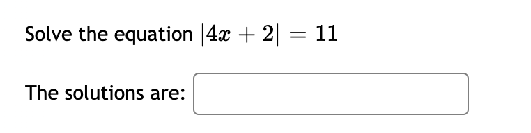 Solve the equation 4x + 2
The solutions are:
= 11