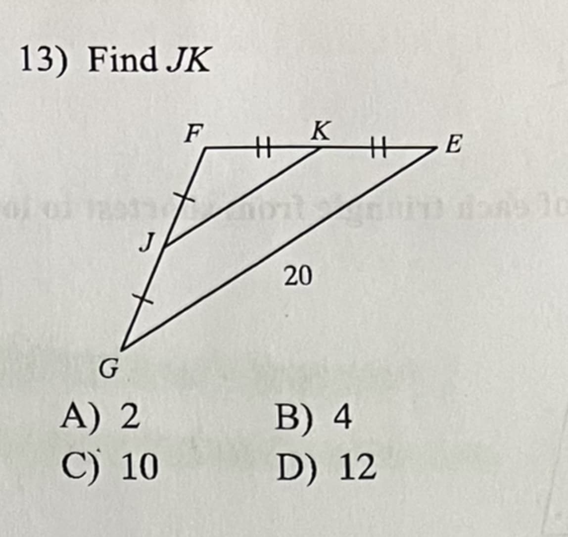 13) Find JK
01
J
G
A) 2
C) 10
F
t
+
K
20
HE
Gui
B) 4
D) 12