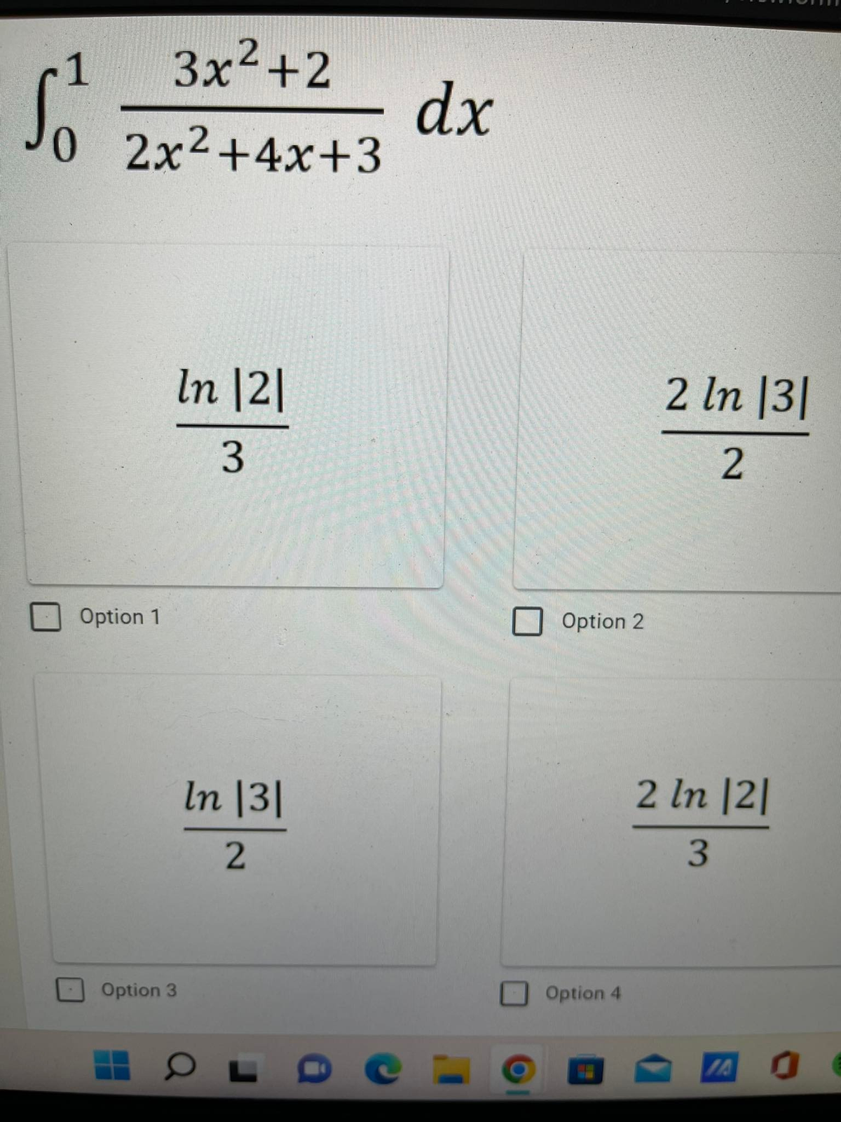 3x2+2
dx
0 2x2+4x+3
In |2|
2 In |3|
2
Option 1
Option 2
In |3|
2 In |2|
3
Option 3
Option 4
