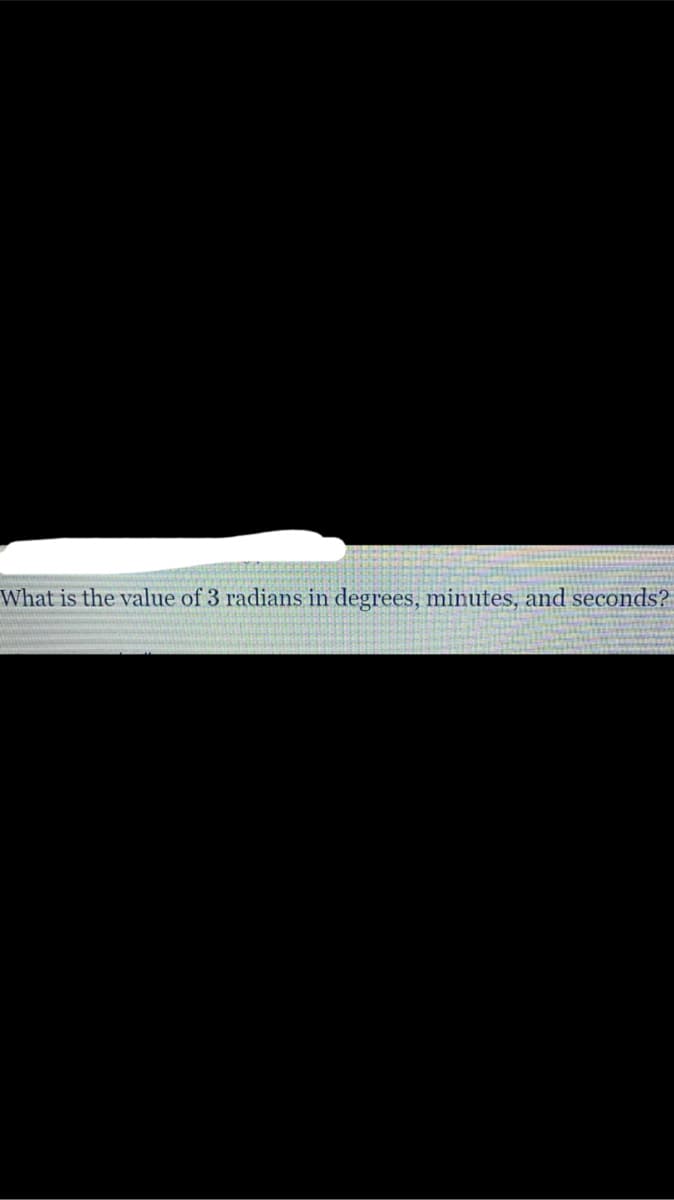 What is the value of 3 radians in degrees, minutes, and seconds?
