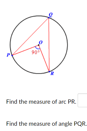 900
Find the measure of arc PR.
Find the measure of angle PQR.
