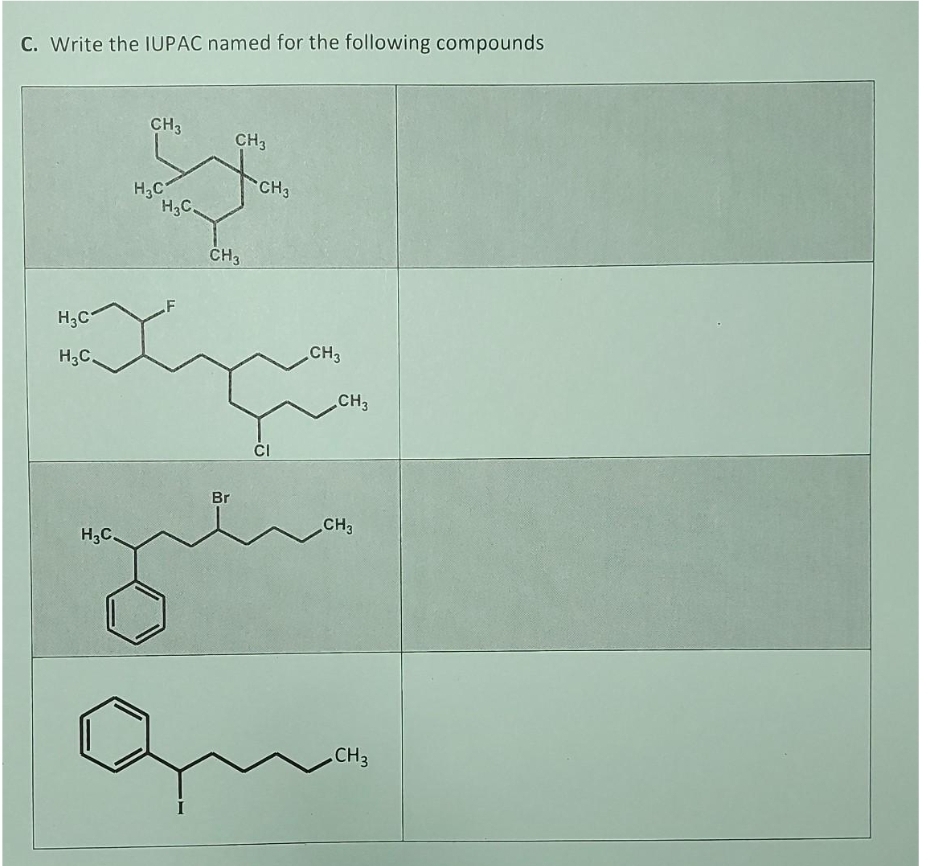 C. Write the IUPAC named for the following compounds
H₂C
H3C.
CH3
H₂C
H3C.
F
CH3
CH3
Br
CH3
a
CI
H3C.
que
CH3
CH3
CH3
CH3