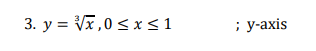 3. y = Vĩ,0< x<1
; у-ахis
