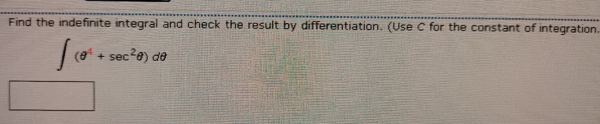 Find the indefinite integral and check the result by differentiation. (Use C for the constant of integration.
(0 + sec 8) de
