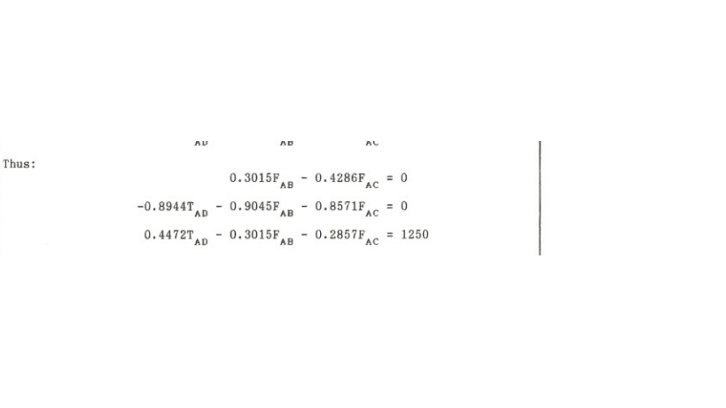 Thus:
AU
AD
AD
AD
-
-0.8944T 0.9045F
0.4472T,
0.3015F
0.3015F, 0.4286F
AB
AB
AB
-
AL
AC
= 0
0.8571F = 0
AC
0.2857F = 1250
AC