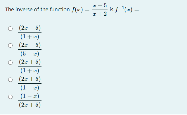 x – 5
is f1(x)
x +2
The inverse of the function f(x)
(2л — 5)
(1+ x)
(2х — 5)
(5 – x)
(2x + 5)
(1+ x)
(2x + 5)
(1 – 2)
(1 – 2)
(2а + 5)
|
-
