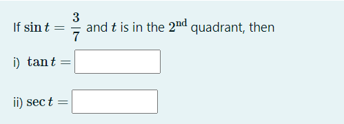 3
and t is in the 2nd quadrant, then
7
If sin t
|
i) tant
ii) sec t =
