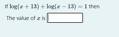 If log(x + 13) + log(x – 13) = 1 then
-
The value of x is
