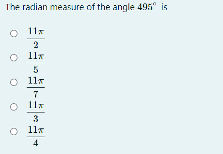 The radian measure of the angle 495° is
11T
2
11T
11.
7
11.
3
117
4
