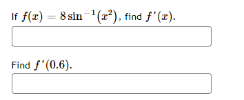 If f(x) = 8 sin 1(x²), find f'(x).
Find f'(0.6).
