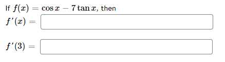 If f(x) =
f'(x) =
= COS
cos r – 7 tan a, then
%3D
f'(3)
||
