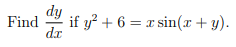 dy
Find
if y? + 6 = x sin(x + y).
dx
