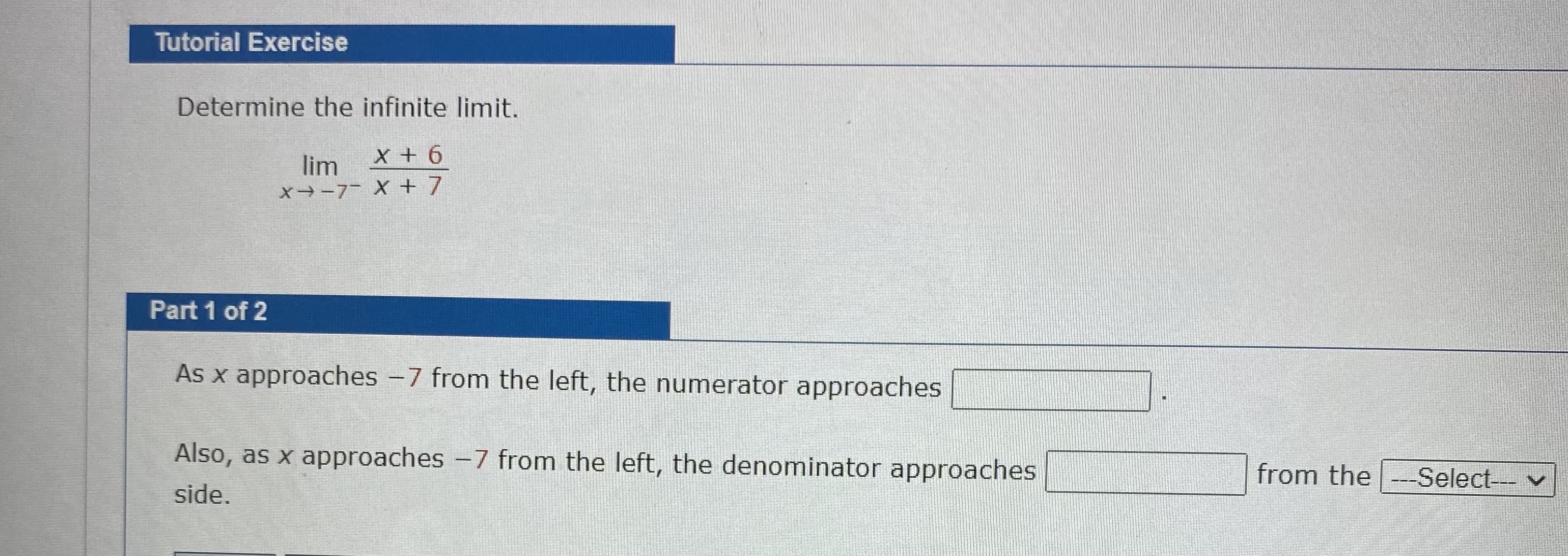 Determine the infinite limit.
lim
X→-7 X + 7.
