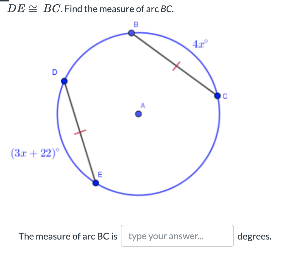 DE = BC. Find the measure of arc BC.
4x°
(3x + 22)°
E
The measure of arc BC is type your answer...
degrees.

