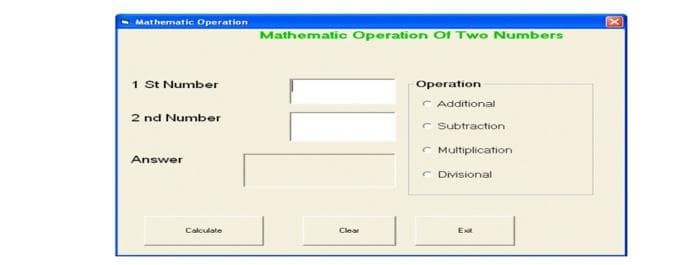 Mathematic Operation
Mathematic Operation Of Two Numbers
1 St Number
Operation
C Additional
2 nd Number
C Subtraction
C Multiplication
Answer
C Divisional
Calculate
Clear
E
