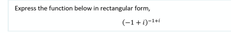 Express the function below in rectangular form,
(-1+i)-1+i
