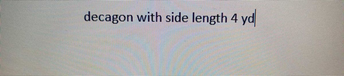 decagon with side length 4 yd
