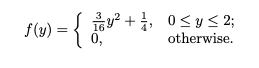 f(y)
= { 1 + ² + 1, 0≤ ≤2;
16
y
otherwise.
0,