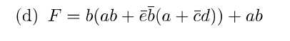 (d) F = b(ab+ēb(a + ēd)) + ab