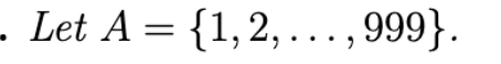 - Let A = {1,2, ..., 999}.
