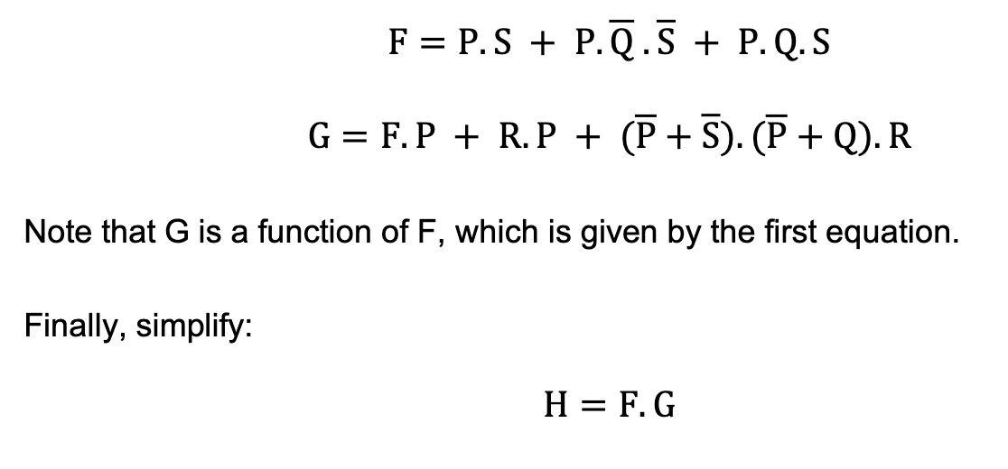 FP.SP.Q.S + P. Q. S
G = F. P + R. P + (P+S). (P + Q). R
Note that G is a function of F, which is given by the first equation.
Finally, simplify:
H = F. G