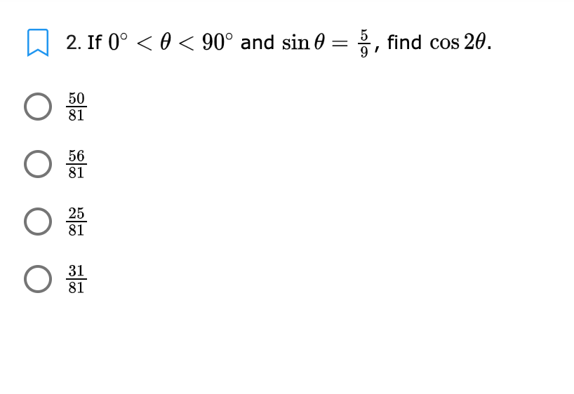 2. If 0° < 0 < 90° and sin 0 =
3, find cos 20.
50
81
56
81
25
81
31
81
